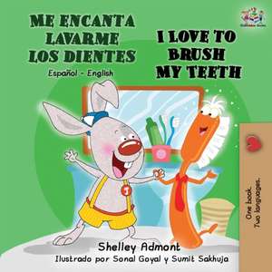 Me encanta lavarme los dientes I Love to Brush My Teeth de Shelley Admont