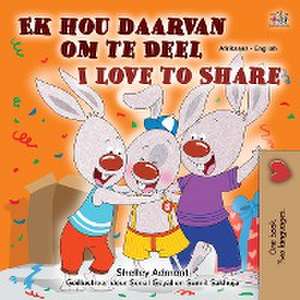 I Love to Share (Afrikaans English Bilingual Book for Kids) de Shelley Admont