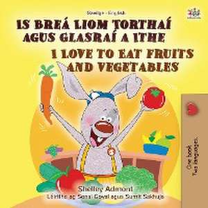 I Love to Eat Fruits and Vegetables (Irish English Bilingual Book for Kids) de Shelley Admont