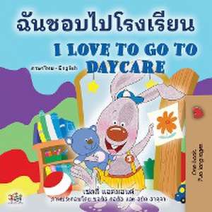 I Love to Go to Daycare (Thai English Bilingual Book for Kids) de Shelley Admont