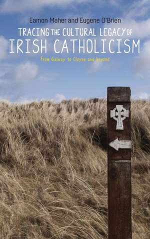 Tracing the Cultural Legacy of Irish Catholicism de Eamon Maher