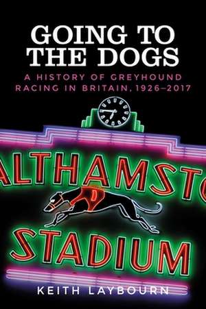 Going to the Dogs de Keith Laybourn