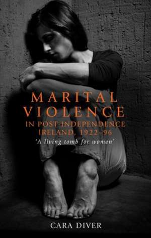 Marital Violence in Post-Independence Ireland, 1922-96 de Cara Diver