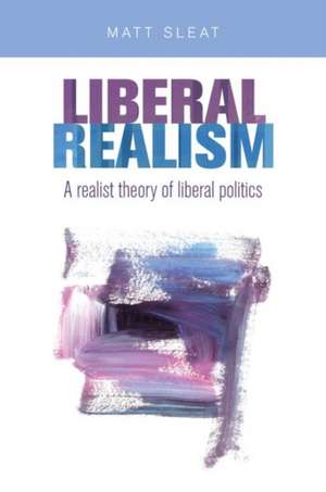 LIBERAL REALISM de Matt Sleat