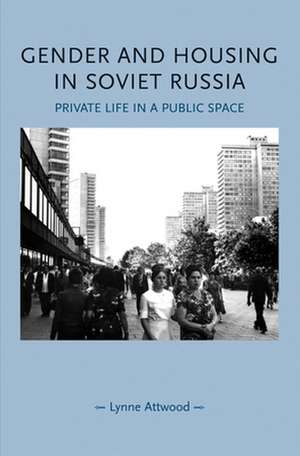 GENDER AND HOUSING IN SOVIET RUSSIA de Lynne Attwood