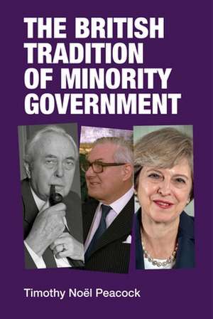 British Tradition of Minority Government de Dr Timothy Peacock