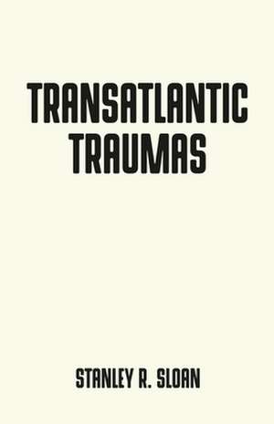 Transatlantic Traumas de Stanley R. Sloan