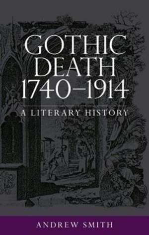 Gothic Death 1740-1914 de Andrew Smith