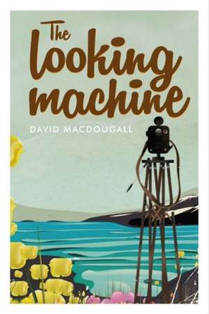 Looking Machine de David MacDougall