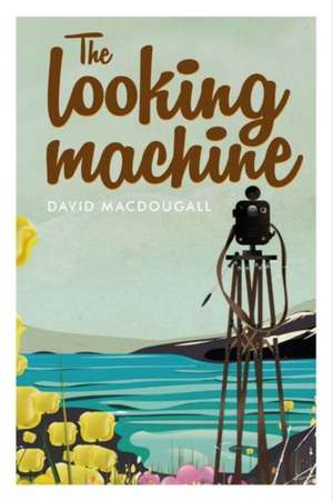 The looking machine de David Macdougall