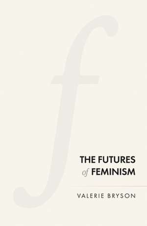 Futures of Feminism de Valerie Bryson