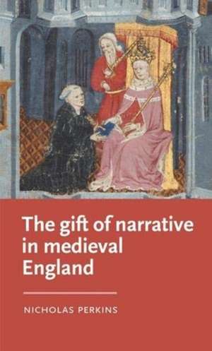 Gift of Narrative in Medieval England de Nicholas Perkins