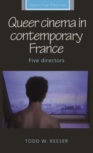 Queer cinema in contemporary France de Todd Reeser