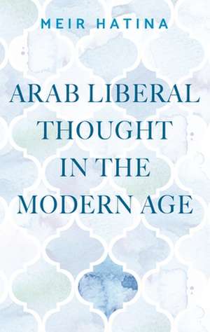 Arab Liberal Thought in the Modern Age de Meir Hatina