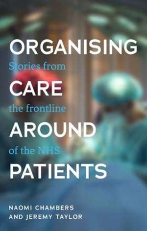 Organising Care Around Patients de Jeremy Taylor