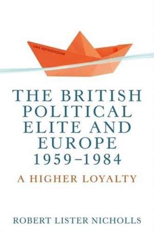 British Political Elite and Europe, 1959-1984 de Robert Lister Nicholls