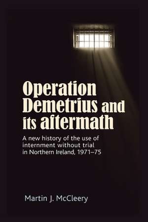 Operation Demetrius and its Aftermath de Martin J. McCleery