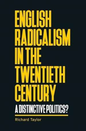 English Radicalism in the Twentieth Century de Richard Taylor