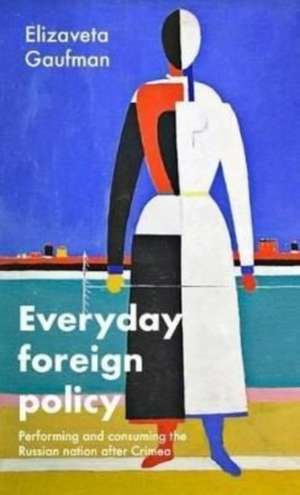 Everyday foreign policy de Elizaveta Gaufman