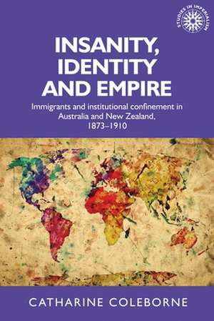 Insanity, Identity and Empire de Catharine (Head of School) Coleborne