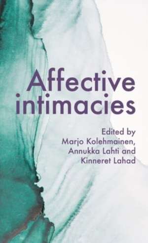 Affective intimacies de Marjo Kolehmainen