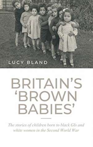 Britain'S 'Brown Babies' de Lucy Bland