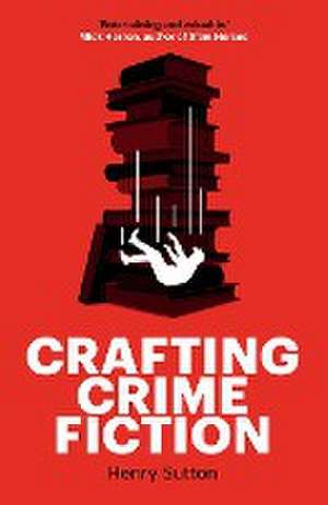 Crafting crime fiction de Henry Sutton