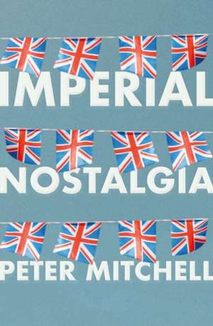 Imperial Nostalgia de Peter Mitchell