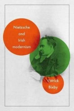 Nietzsche and Irish modernism de Patrick Bixby