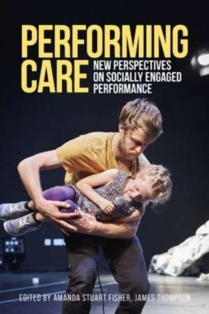 Performing care de Amanda Stuart Fisher