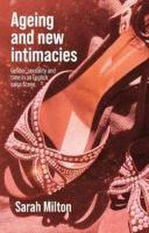 Ageing and new intimacies de Sarah Milton