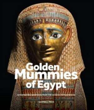 Golden Mummies of Egypt de Campbell Price