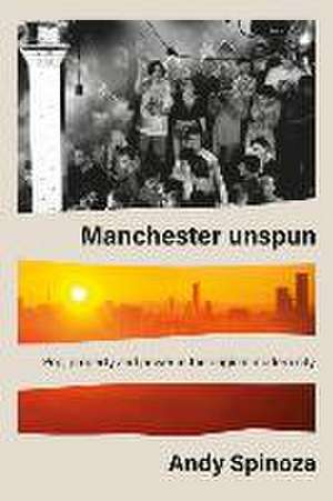 Manchester unspun de Andy Spinoza