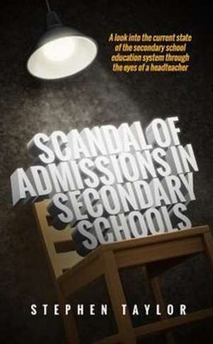 Scandal of Admissions in Secondary Schools de Stephen Taylor