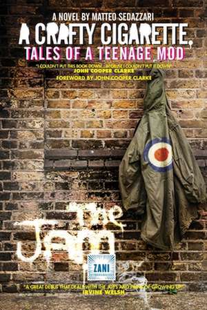 A CRAFTY CIGARETTE Tales of a Teenage Mod: Foreword by John Cooper Clarke de Matteo Sedazzari