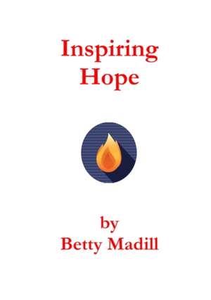 Inspiring Hope de Betty Madill