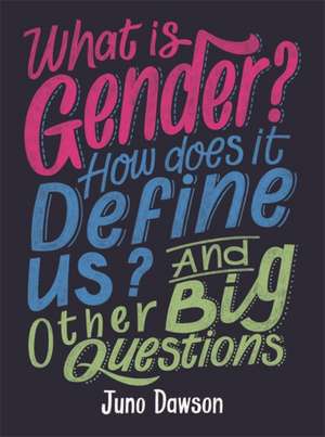 What is Gender? How Does It Define Us? And Other Big Questions for Kids de Juno Dawson