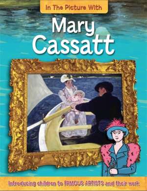 In the Picture With: Mary Cassatt de Iain Zaczek