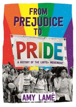 From Prejudice to Pride: A History of LGBTQ+ Movement de Amy Lame