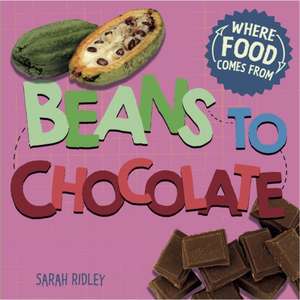 Ridley, S: Where Food Comes From: Beans to Chocolate de Sarah Ridley