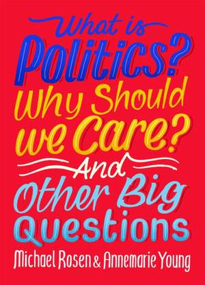 What Is Politics? Why Should we Care? And Other Big Questions de Annemarie Young