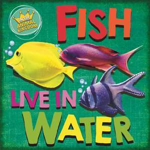 Ridley, S: In the Animal Kingdom: Fish Live in Water de Sarah Ridley