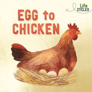 Life Cycles: Egg to Chicken de Rachel Tonkin