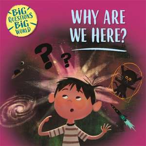 Big Questions, Big World: Why are we here? de Nancy Dickmann