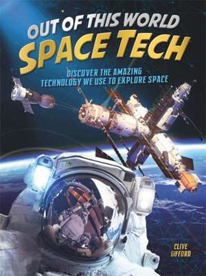 Out of This World Space Tech de Clive Gifford