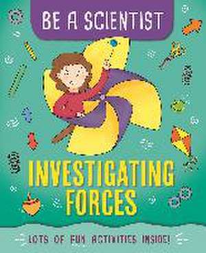 Be a Scientist: Investigating Forces de Jacqui Bailey