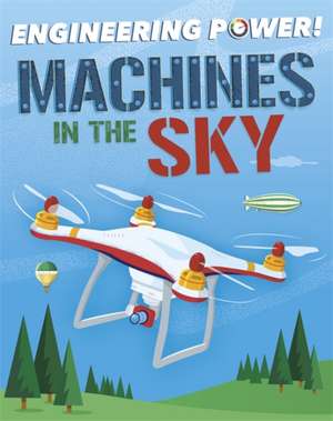 Engineering Power!: Machines in the Sky de Kay Barnham