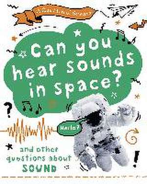 A Question of Science: Can you hear sounds in space? And other questions about sound de Anna Claybourne