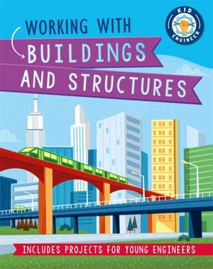 Kid Engineer: Working with Buildings and Structures de Izzi Howell