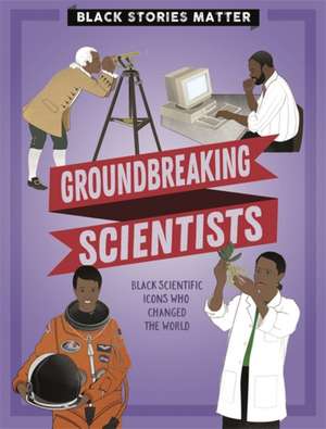 Black Stories Matter: Groundbreaking Scientists de J. P. Miller